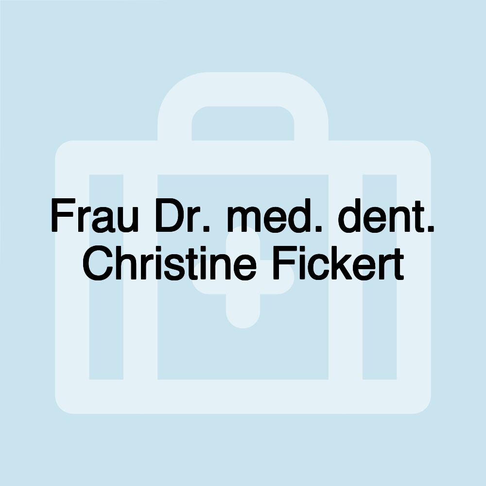 Frau Dr. med. dent. Christine Fickert