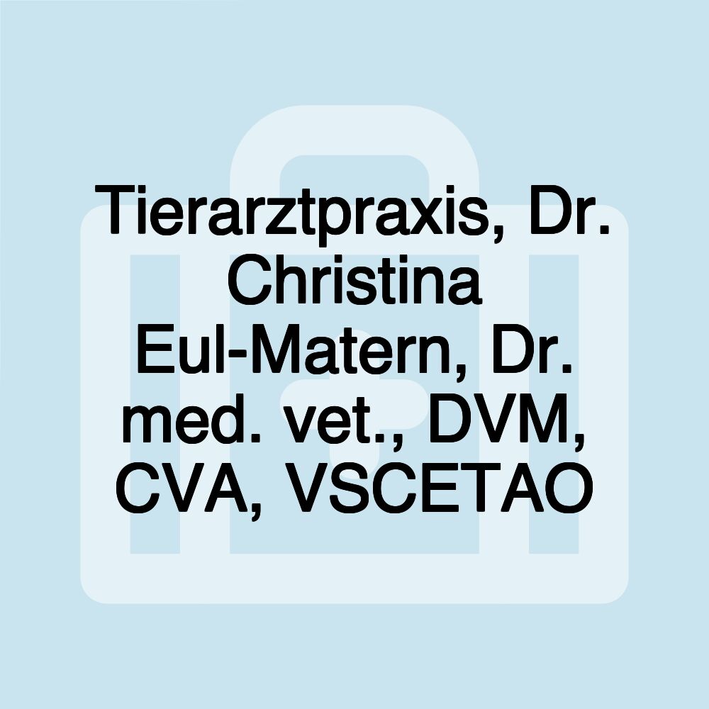 Tierarztpraxis, Dr. Christina Eul-Matern, Dr. med. vet., DVM, CVA, VSCETAO