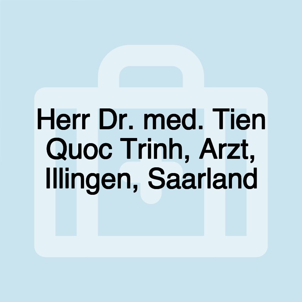 Herr Dr. med. Tien Quoc Trinh, Arzt, Illingen, Saarland