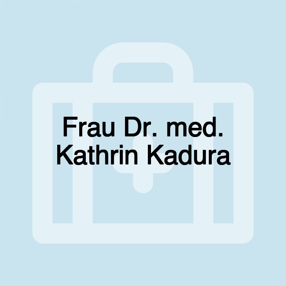 Frau Dr. med. Kathrin Kadura