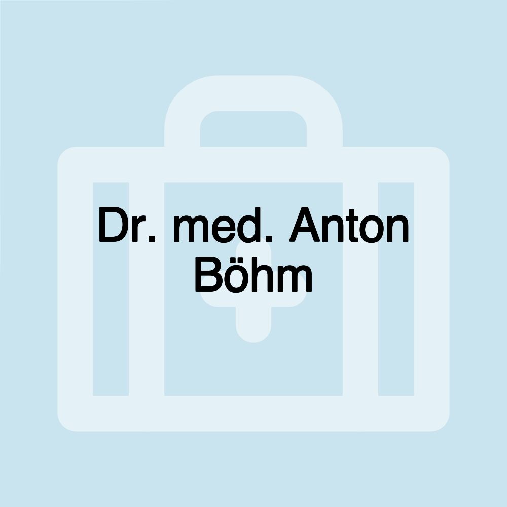 Dr. med. Anton Böhm