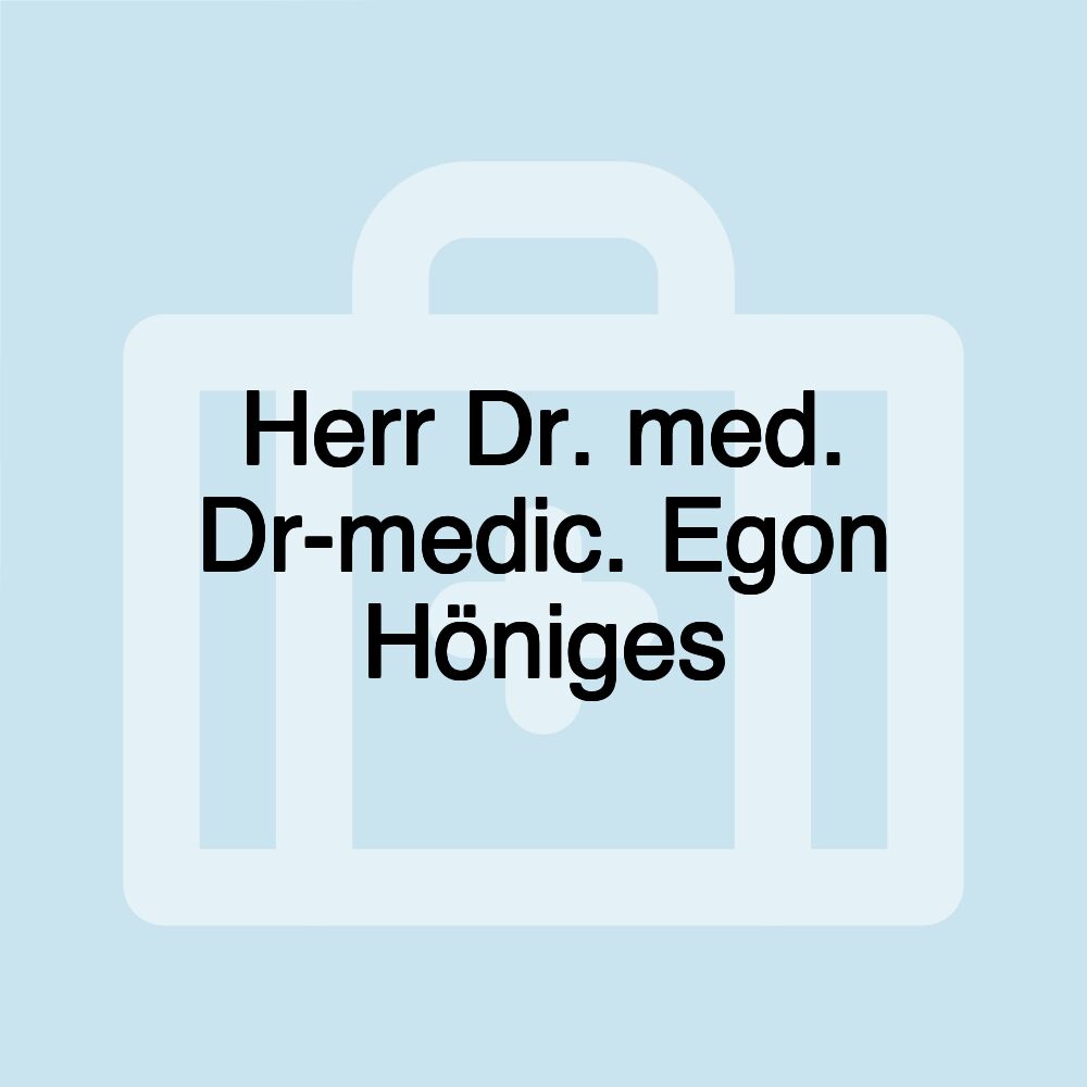 Herr Dr. med. Dr-medic. Egon Höniges