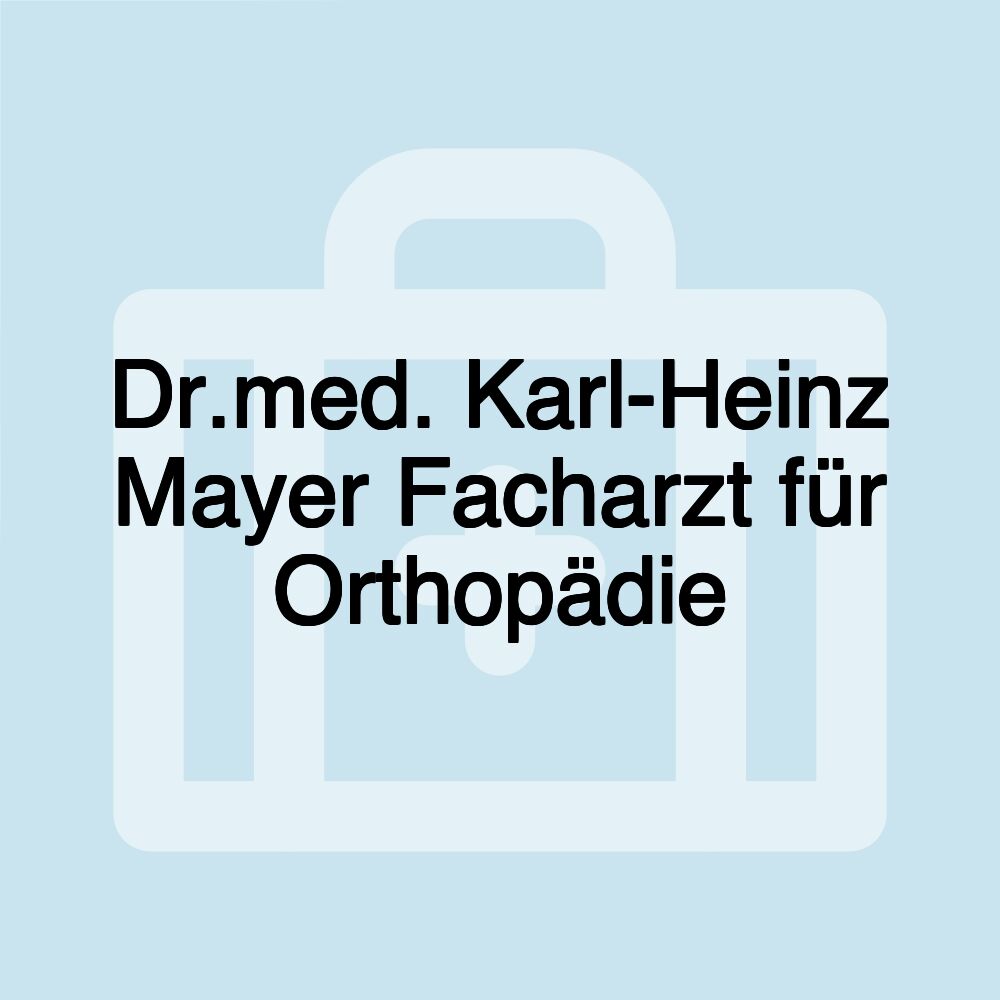 Dr.med. Karl-Heinz Mayer Facharzt für Orthopädie