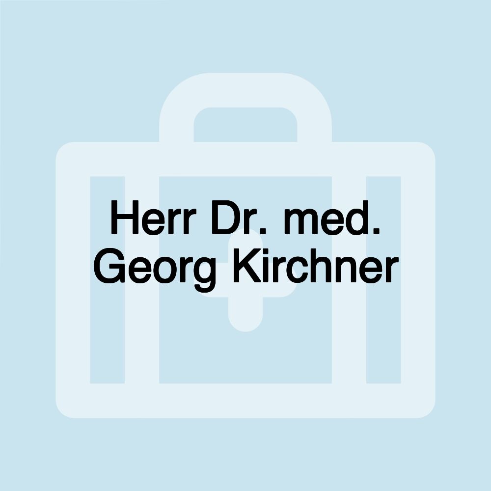 Herr Dr. med. Georg Kirchner