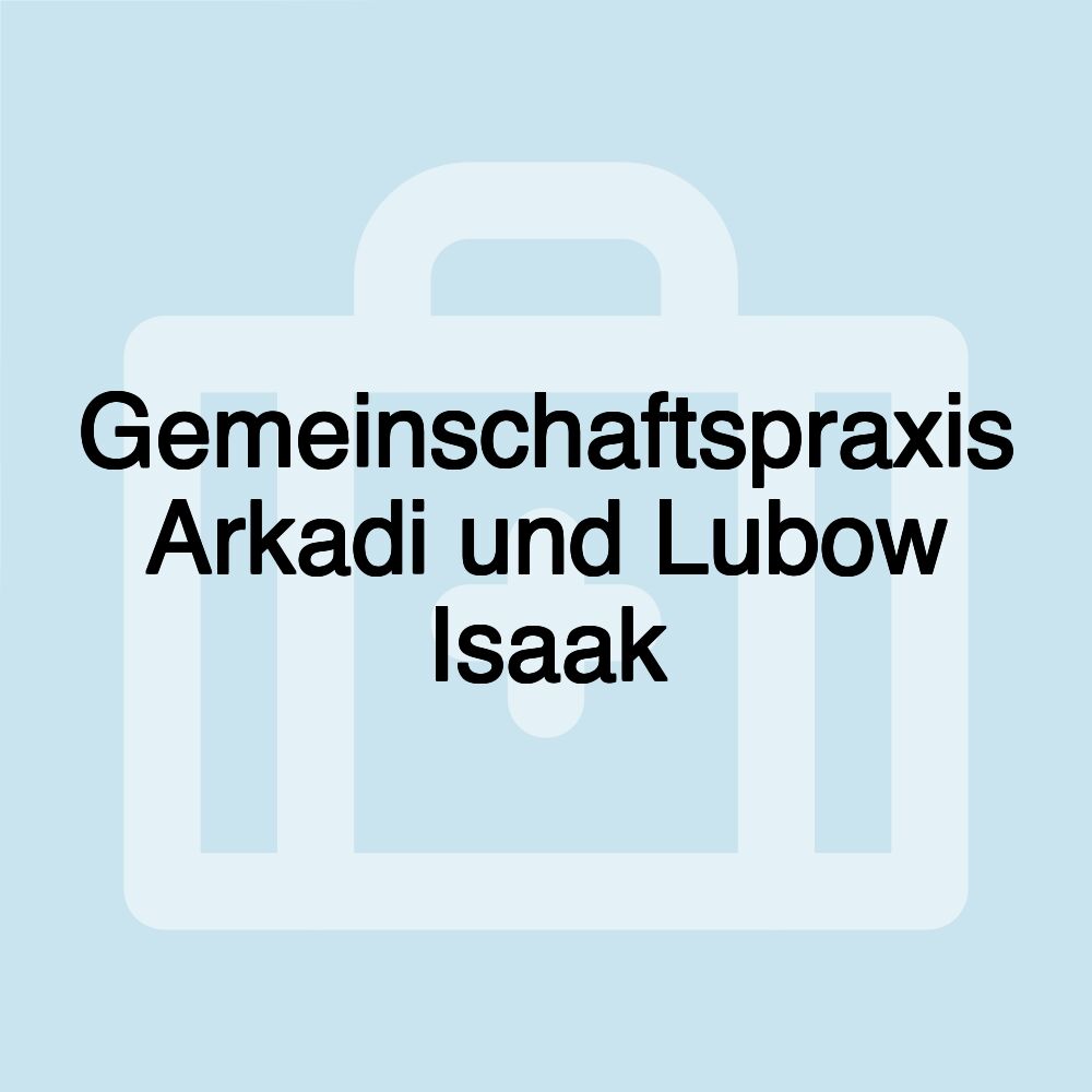 Gemeinschaftspraxis Arkadi und Lubow Isaak