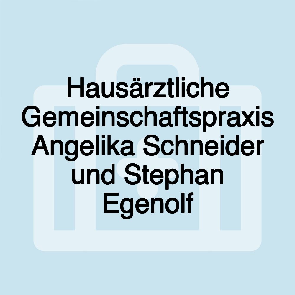 Hausärztliche Gemeinschaftspraxis Angelika Schneider und Stephan Egenolf