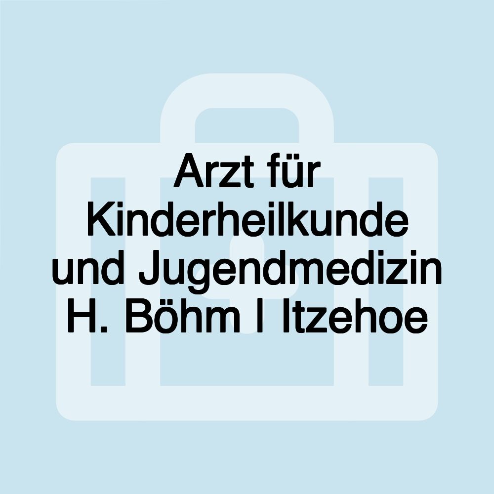 Arzt für Kinderheilkunde und Jugendmedizin H. Böhm | Itzehoe