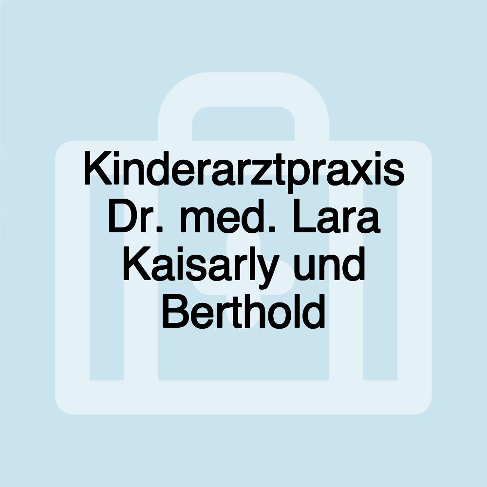 Kinderarztpraxis Dr. med. Lara Kaisarly und Berthold