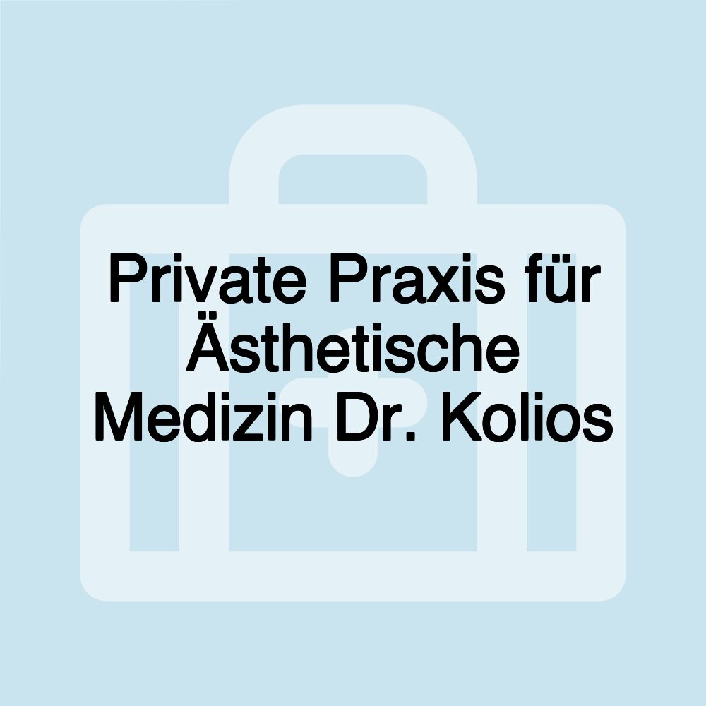 Private Praxis für Ästhetische Medizin Dr. Kolios