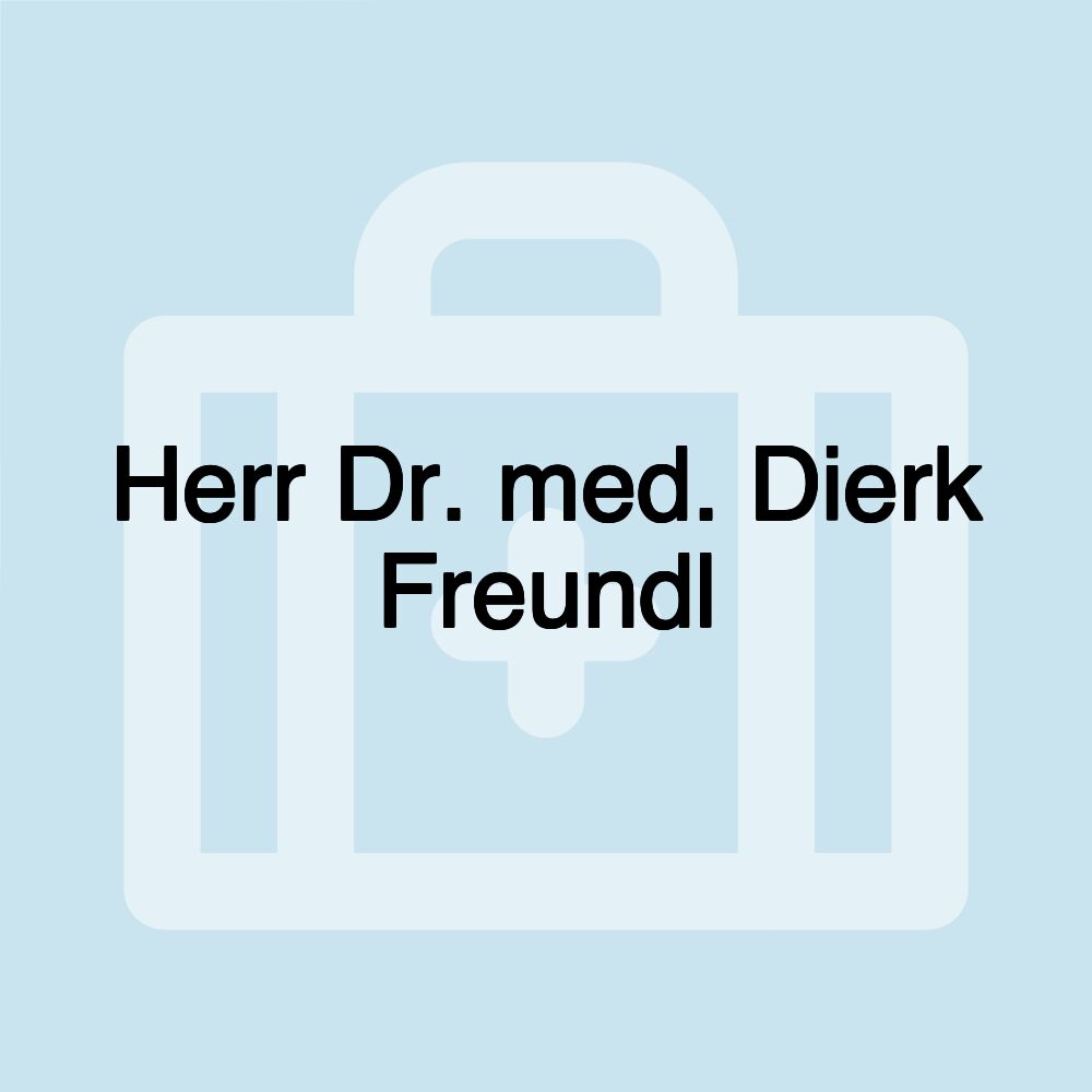 Herr Dr. med. Dierk Freundl