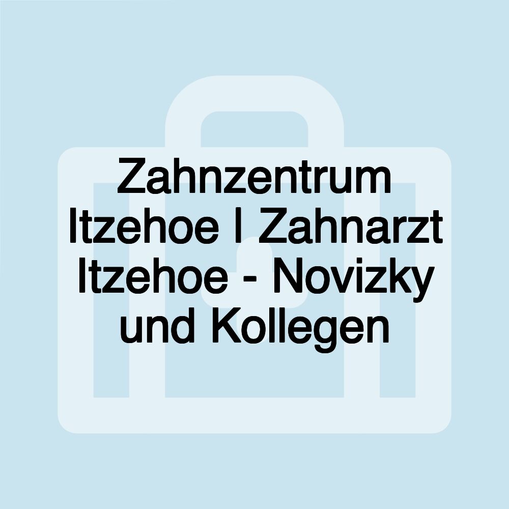 Zahnzentrum Itzehoe | Zahnarzt Itzehoe - Novizky und Kollegen