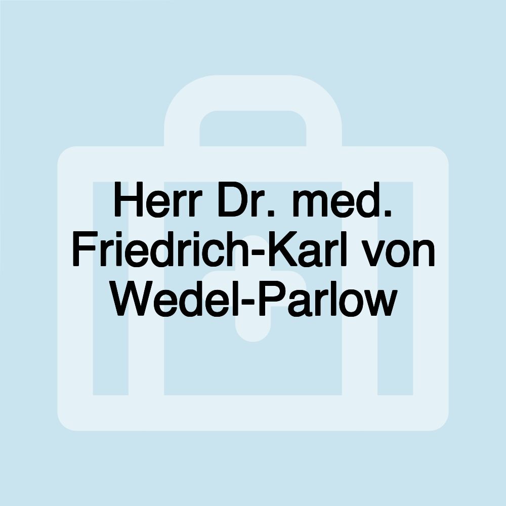 Herr Dr. med. Friedrich-Karl von Wedel-Parlow