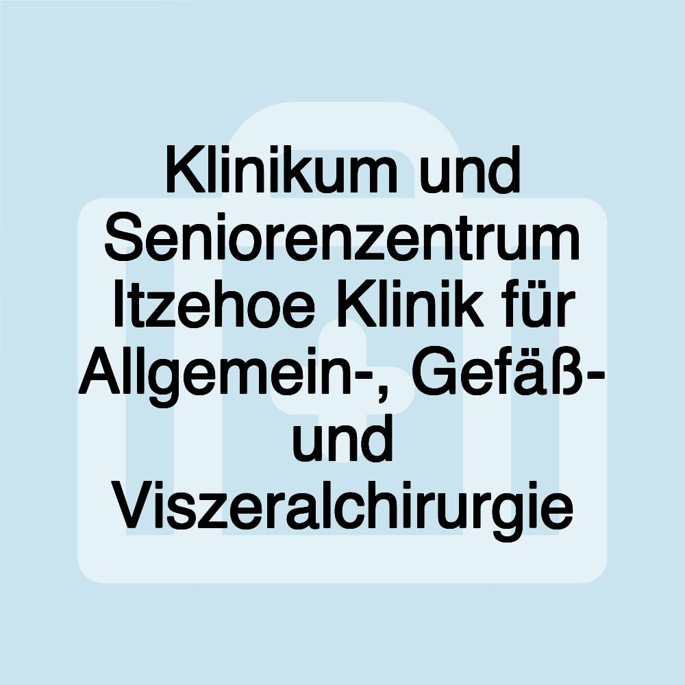 Klinikum und Seniorenzentrum Itzehoe Klinik für Allgemein-, Gefäß- und Viszeralchirurgie