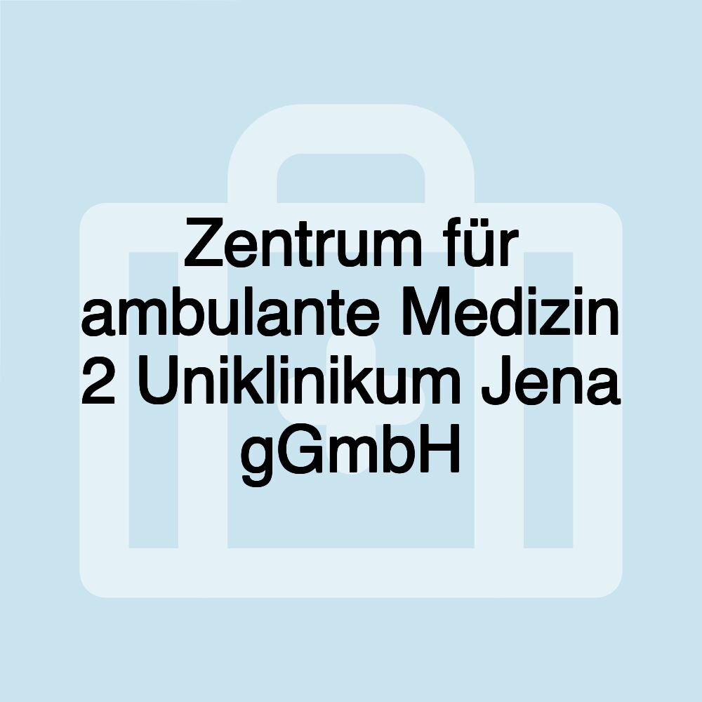 Zentrum für ambulante Medizin 2 Uniklinikum Jena gGmbH