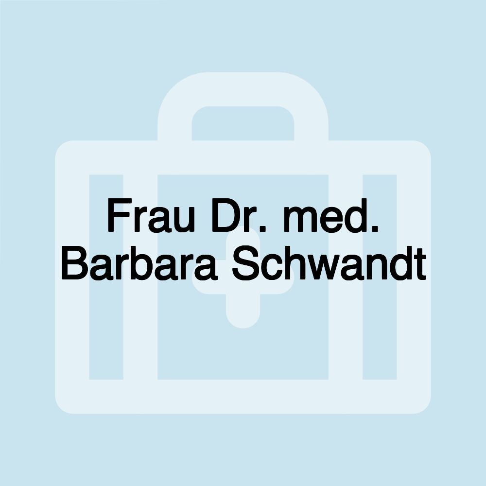 Frau Dr. med. Barbara Schwandt