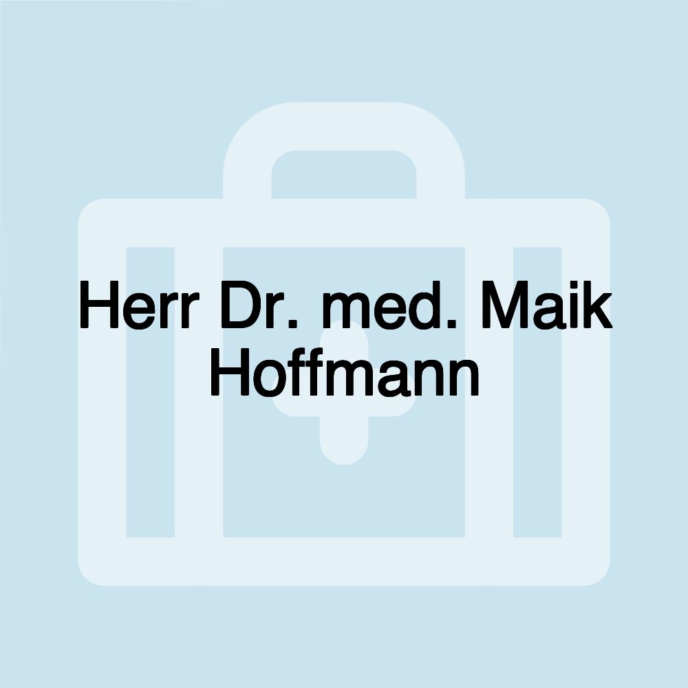 Herr Dr. med. Maik Hoffmann