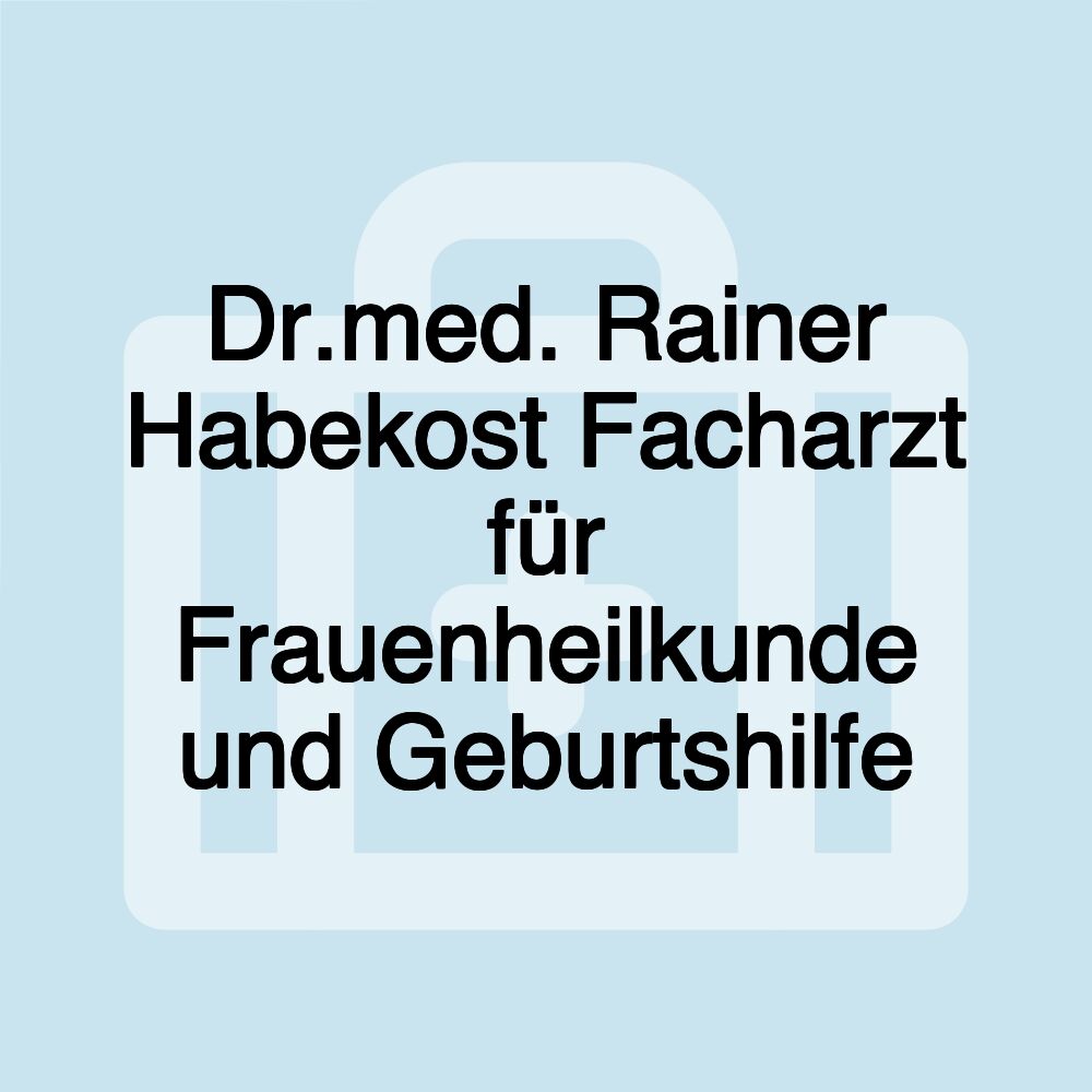 Dr.med. Rainer Habekost Facharzt für Frauenheilkunde und Geburtshilfe