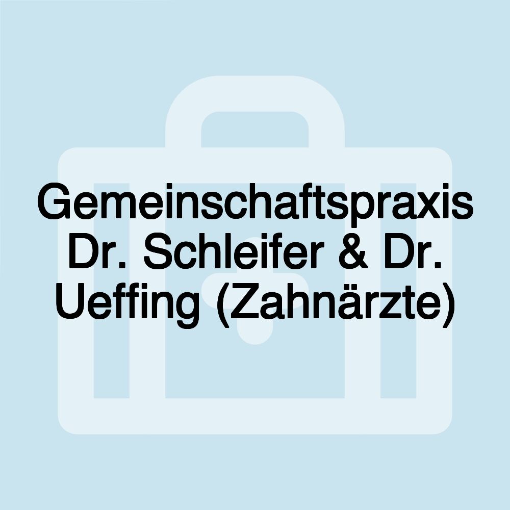 Gemeinschaftspraxis Dr. Schleifer & Dr. Ueffing (Zahnärzte)