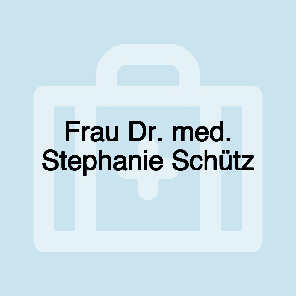 Frau Dr. med. Stephanie Schütz