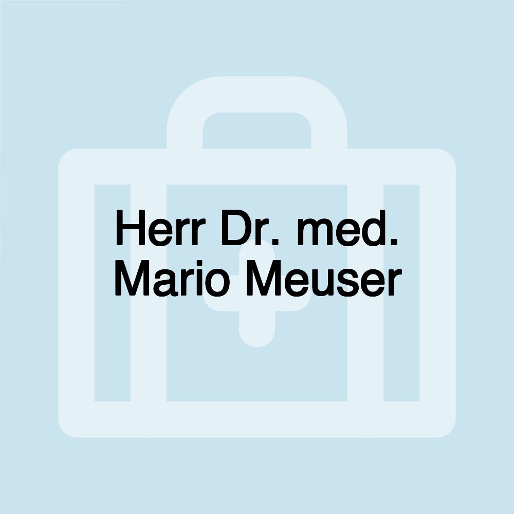 Herr Dr. med. Mario Meuser