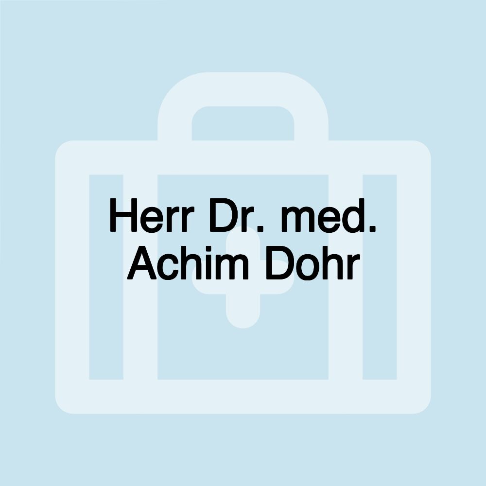 Herr Dr. med. Achim Dohr