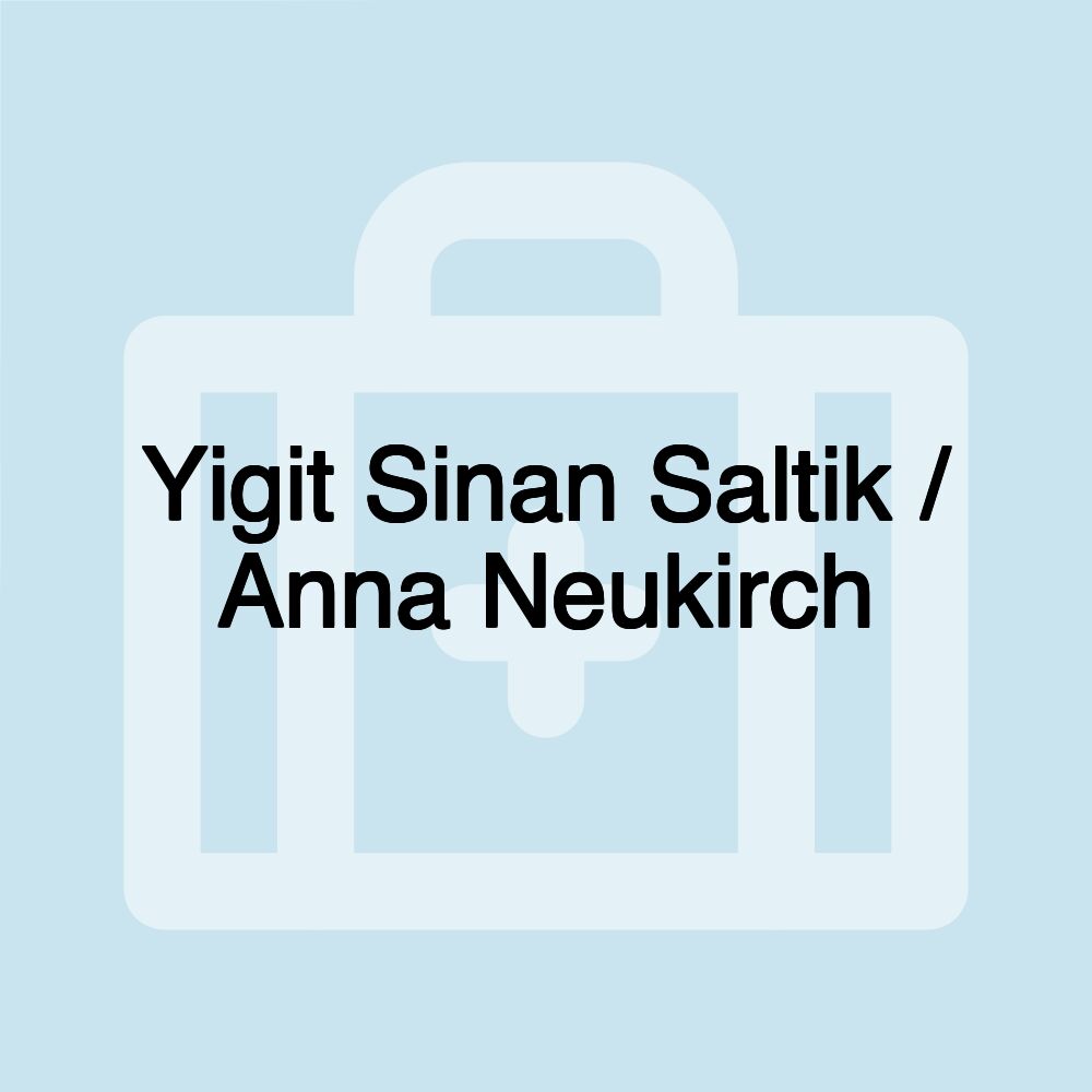 Yigit Sinan Saltik / Anna Neukirch