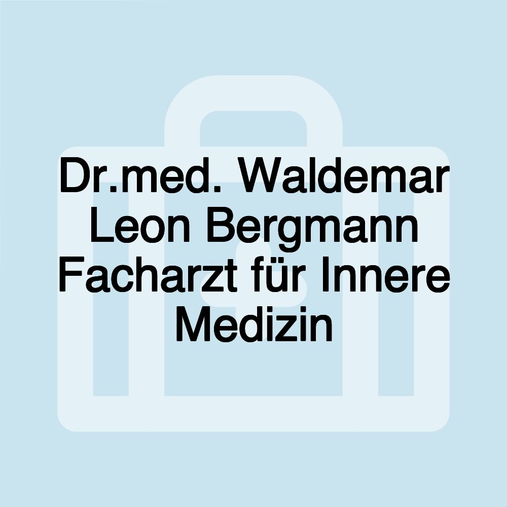 Dr.med. Waldemar Leon Bergmann Facharzt für Innere Medizin