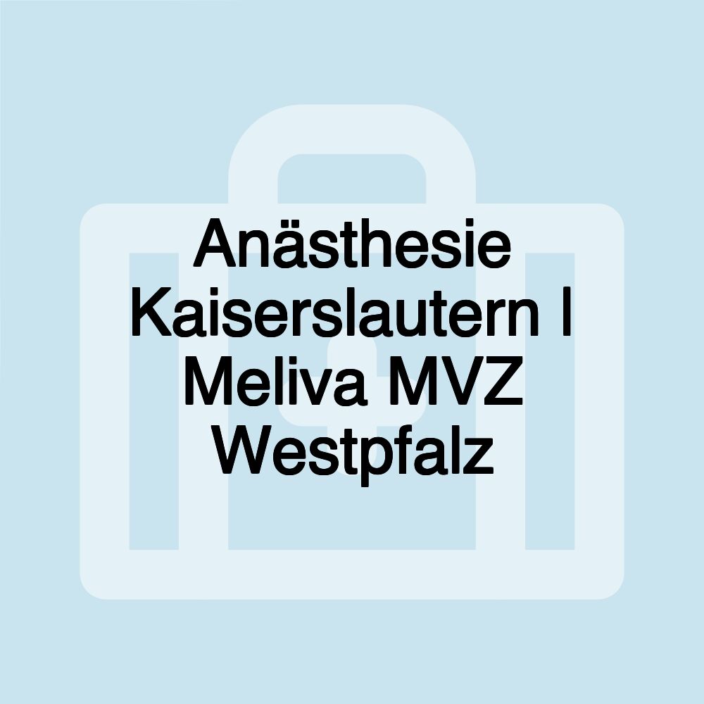 Anästhesie Kaiserslautern | Meliva MVZ Westpfalz