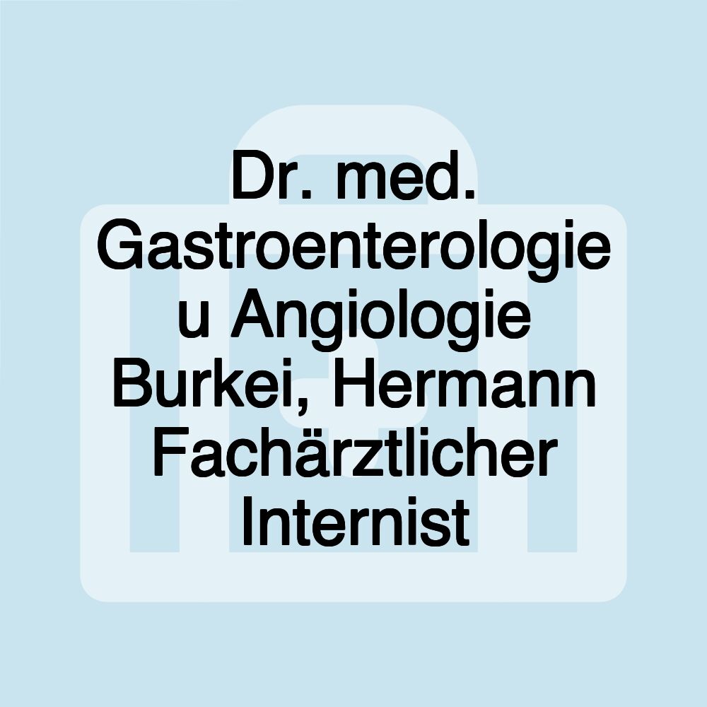 Dr. med. Gastroenterologie u Angiologie Burkei, Hermann Fachärztlicher Internist