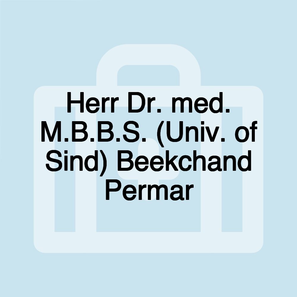 Herr Dr. med. M.B.B.S. (Univ. of Sind) Beekchand Permar