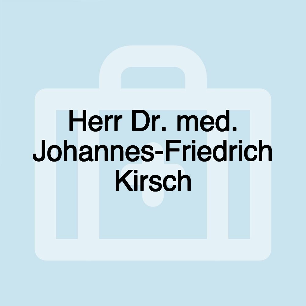 Herr Dr. med. Johannes-Friedrich Kirsch