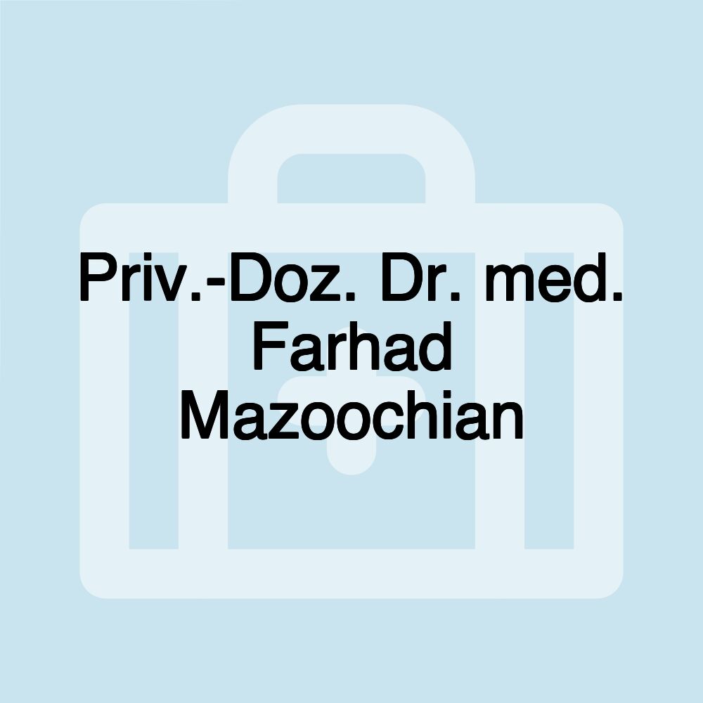 Priv.-Doz. Dr. med. Farhad Mazoochian