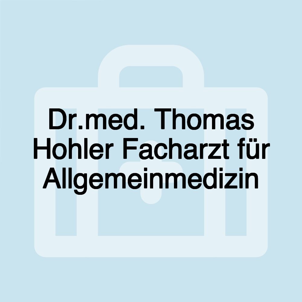 Dr.med. Thomas Hohler Facharzt für Allgemeinmedizin