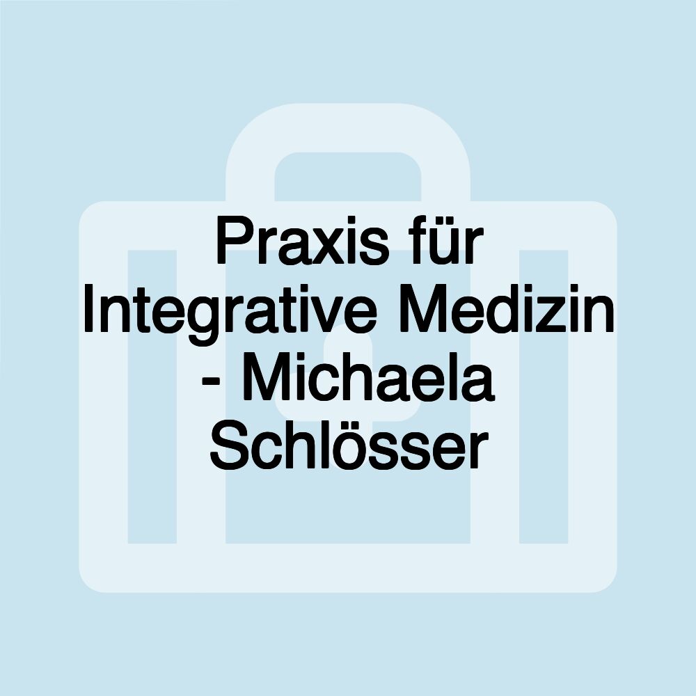 Praxis für Integrative Medizin - Michaela Schlösser