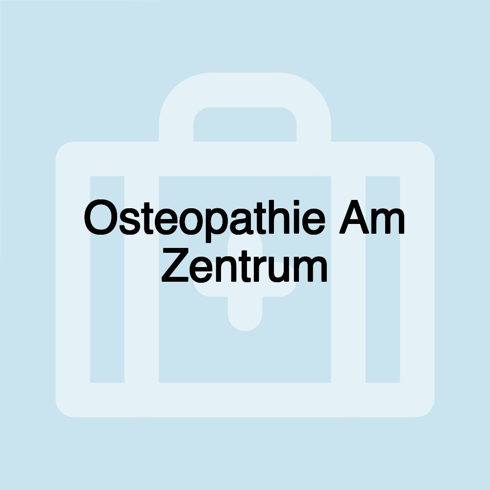 Osteopathie Am Zentrum