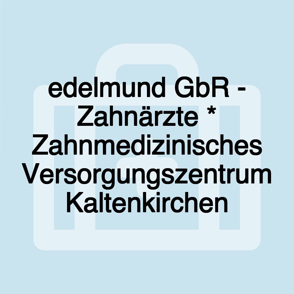 edelmund GbR - Zahnärzte * Zahnmedizinisches Versorgungszentrum Kaltenkirchen