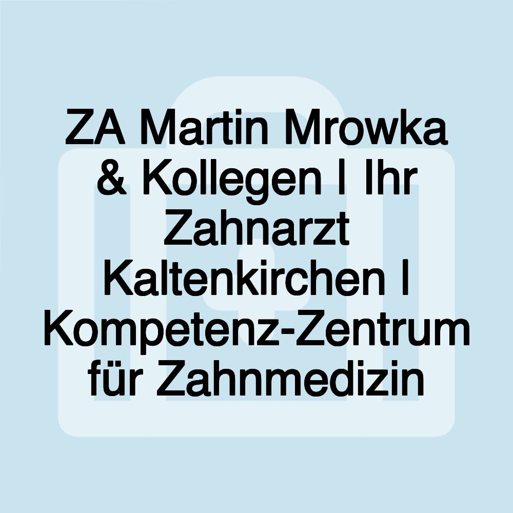 ZA Martin Mrowka & Kollegen | Ihr Zahnarzt Kaltenkirchen | Kompetenz-Zentrum für Zahnmedizin