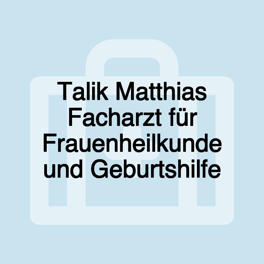 Talik Matthias Facharzt für Frauenheilkunde und Geburtshilfe