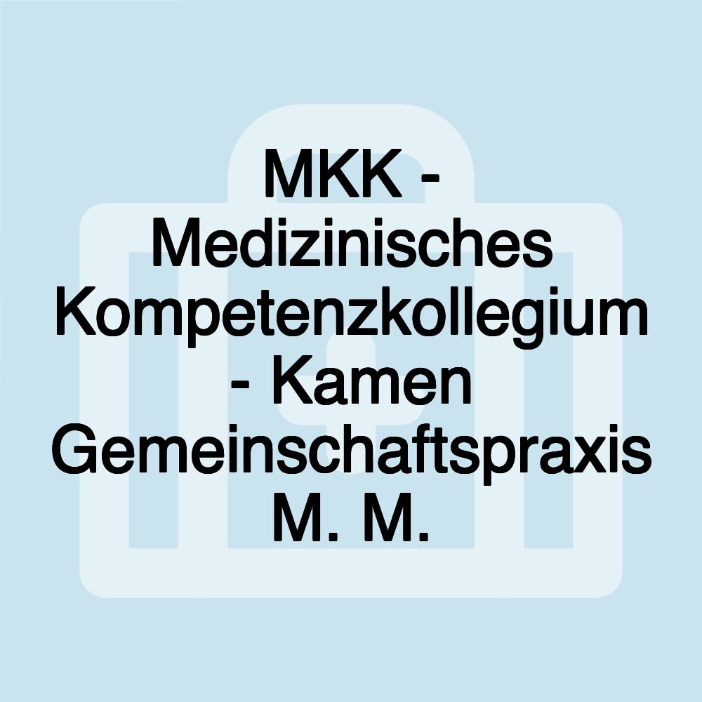 MKK - Medizinisches Kompetenzkollegium - Kamen Gemeinschaftspraxis M. M.