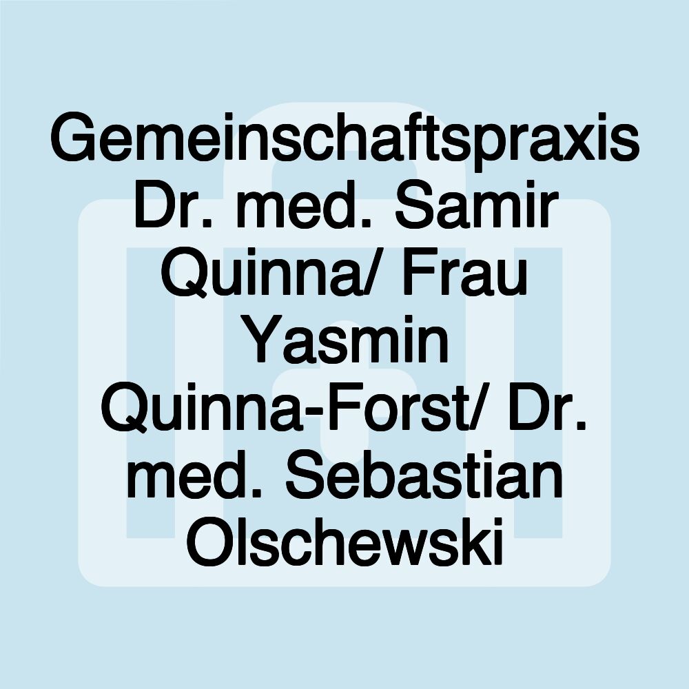 Gemeinschaftspraxis Dr. med. Samir Quinna/ Frau Yasmin Quinna-Forst/ Dr. med. Sebastian Olschewski