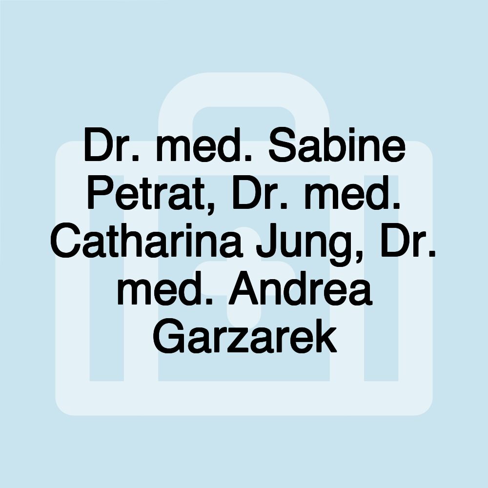 Dr. med. Sabine Petrat, Dr. med. Catharina Jung, Dr. med. Andrea Garzarek