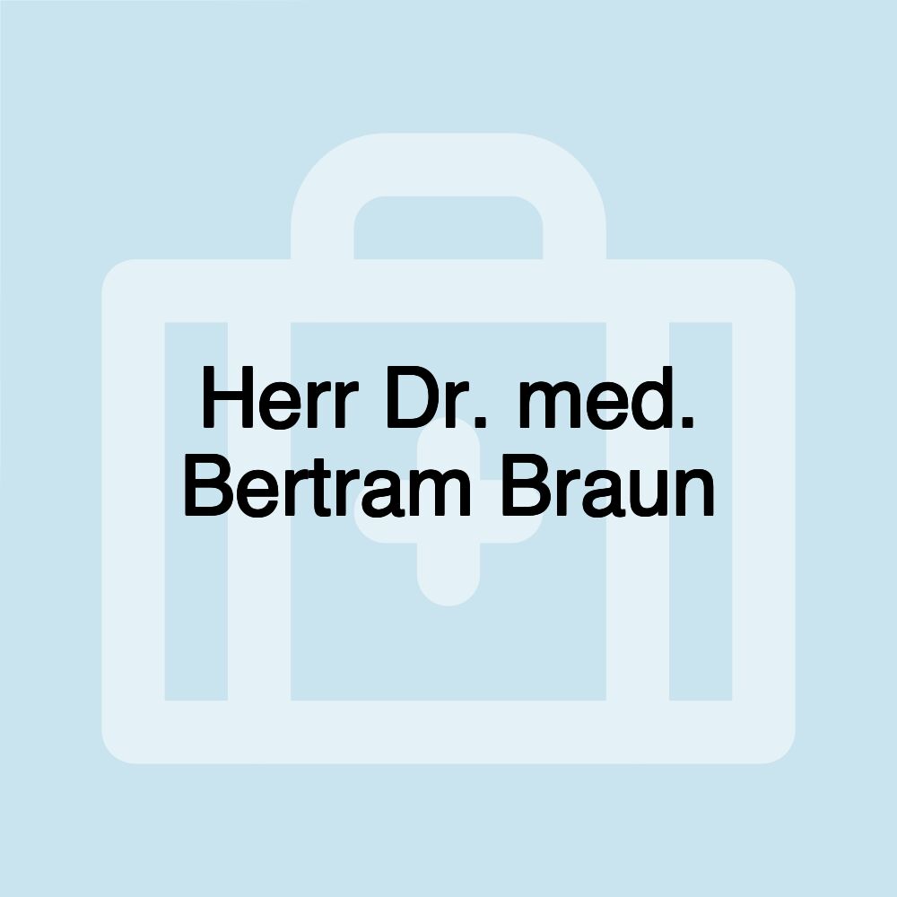 Herr Dr. med. Bertram Braun