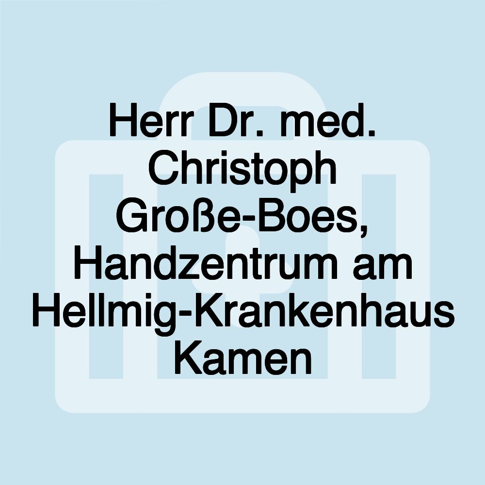 Herr Dr. med. Christoph Große-Boes, Handzentrum am Hellmig-Krankenhaus Kamen