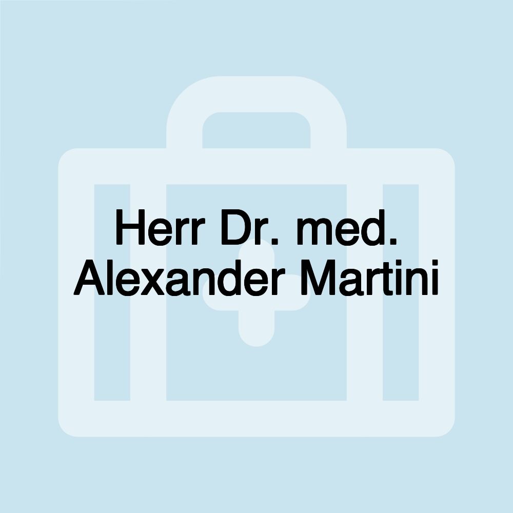 Herr Dr. med. Alexander Martini