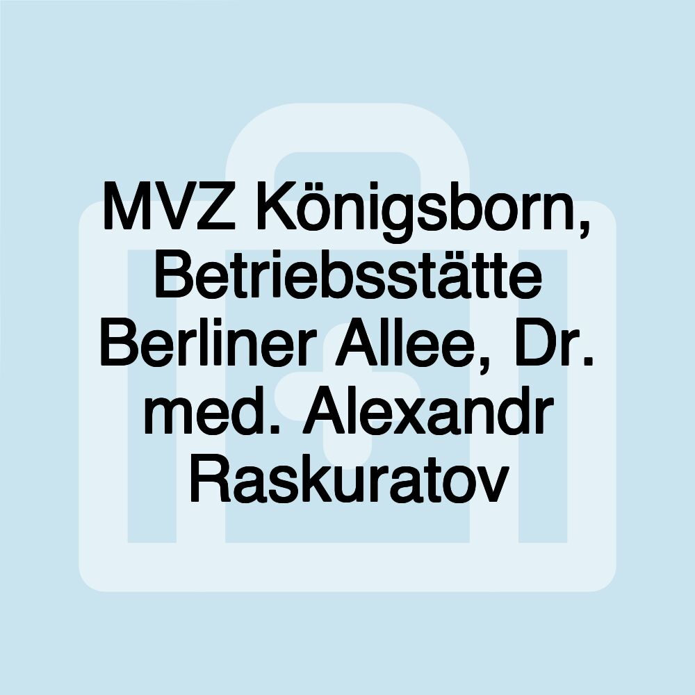 MVZ Königsborn, Betriebsstätte Berliner Allee, Dr. med. Alexandr Raskuratov