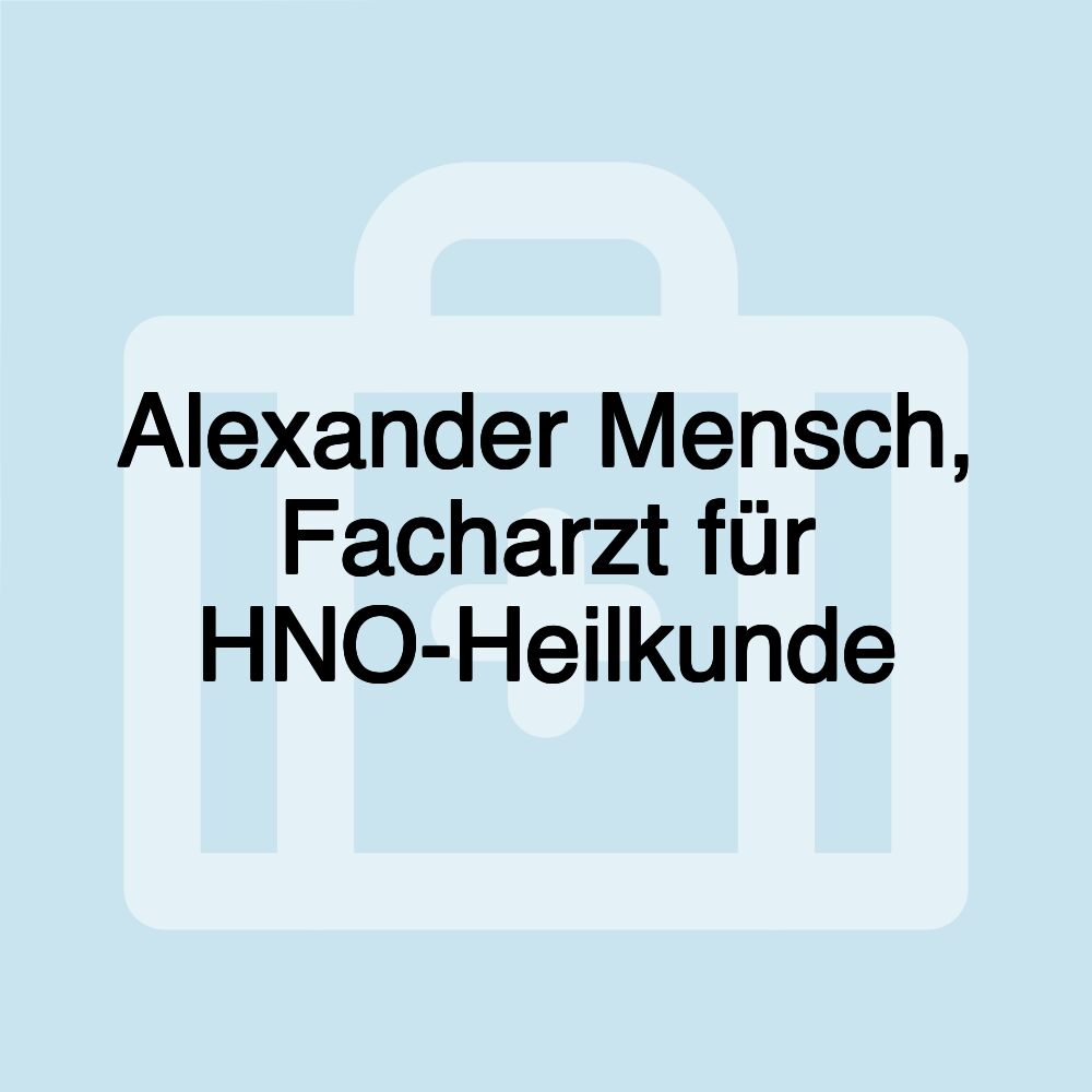 Alexander Mensch, Facharzt für HNO-Heilkunde