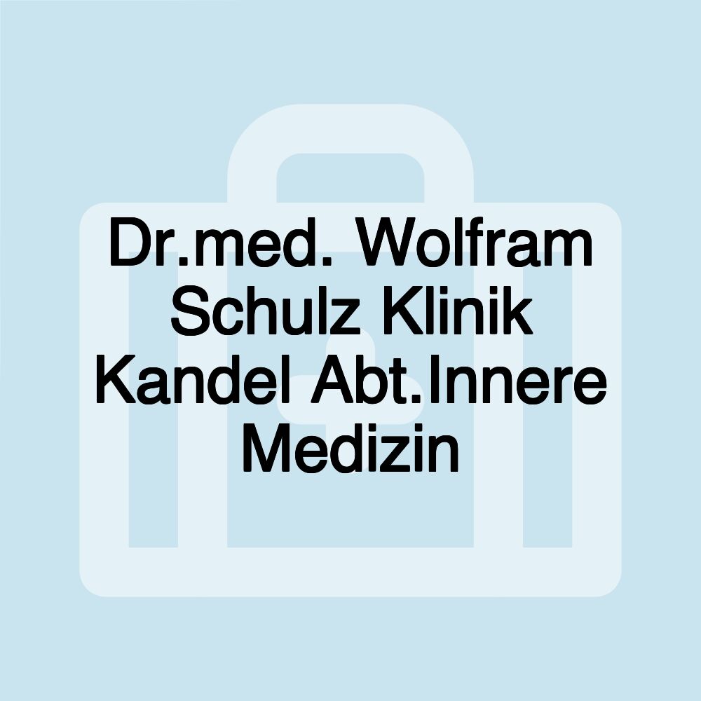 Dr.med. Wolfram Schulz Klinik Kandel Abt.Innere Medizin