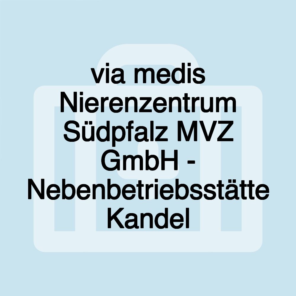 via medis Nierenzentrum Südpfalz MVZ GmbH - Nebenbetriebsstätte Kandel