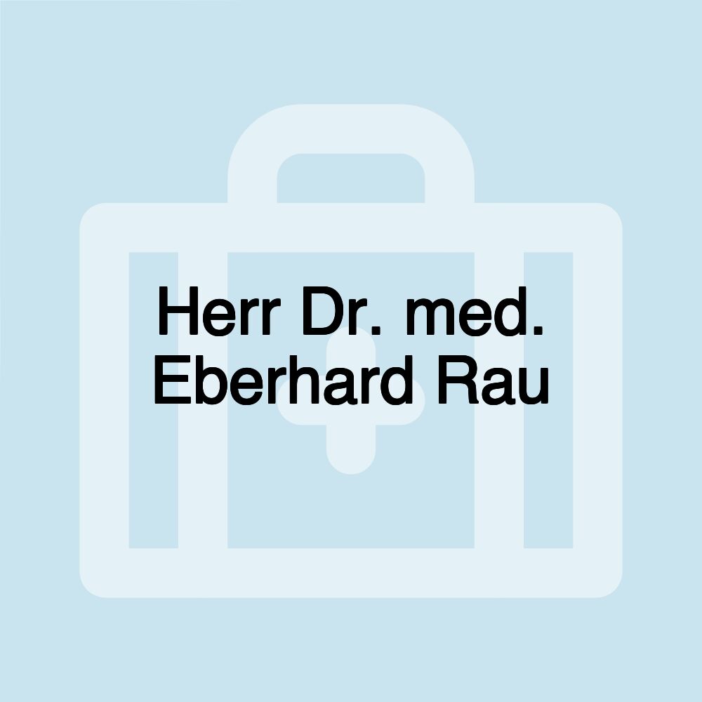 Herr Dr. med. Eberhard Rau