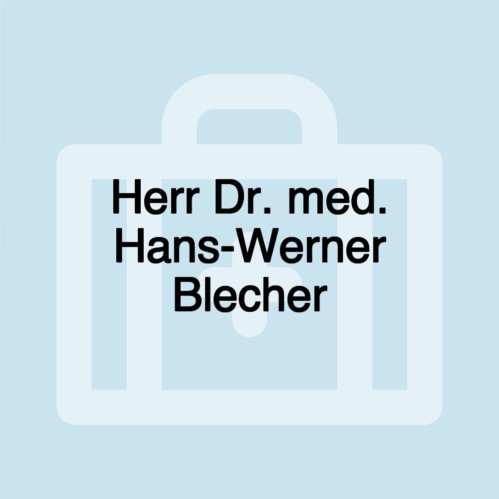 Herr Dr. med. Hans-Werner Blecher